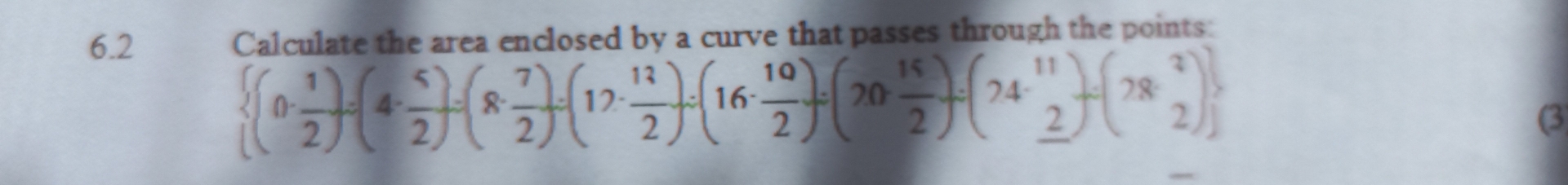 6.2 Calculate the area enclosed by a curve that passes through the points:
 (0·  1/2 )=(4- 5/2 )=(8·  7/2 )=(17·  12/2 )=(16·  10/2 )=(20·  15/2 )=(24· _ 2^((11)))
(3