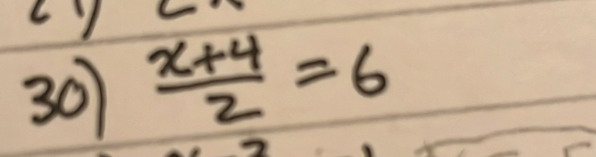 30  (x+4)/2 =6