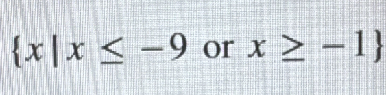  x|x≤ -9 or x≥ -1