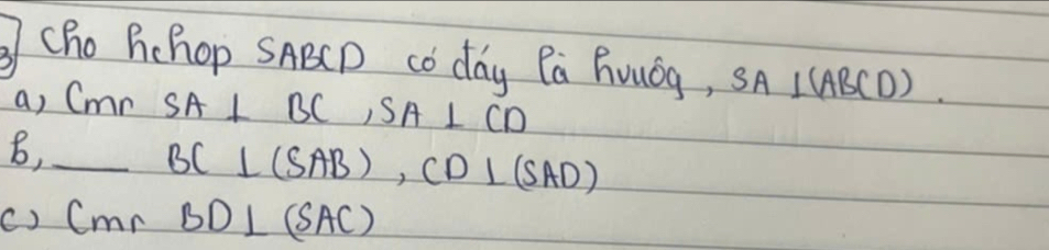 ③ cho Pchop SABCD co day Pa Houǒg, SA LUABCD). 
a, Cmn SA⊥ BC, SA⊥ CD
B,_
BC⊥ (SAB), CD⊥ (SAD)
() CMrBD⊥ (SAC)