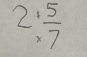 2+ 5/* 7 