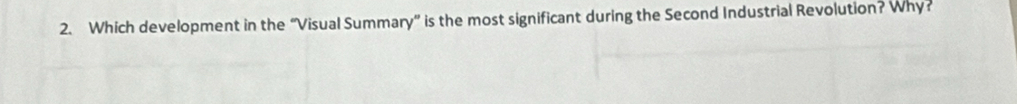 Which development in the “Visual Summary” is the most significant during the Second Industrial Revolution? Why?