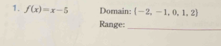 f(x)=x-5 Domain:  -2,-1,0,1,2
Range:_