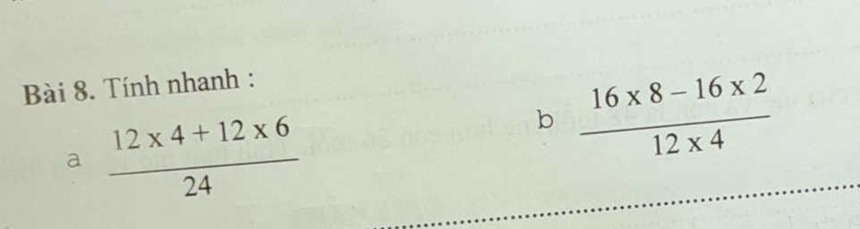 Tính nhanh : 
a  (12* 4+12* 6)/24 
b  (16* 8-16* 2)/12* 4 