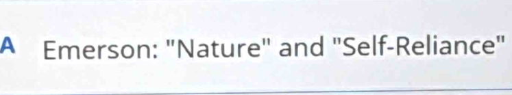 A Emerson: "Nature" and "Self-Reliance"