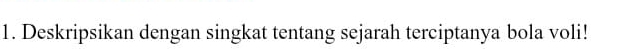 Deskripsikan dengan singkat tentang sejarah terciptanya bola voli!