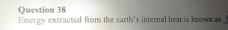 Energy extracted from the earth's internal heat is known as _