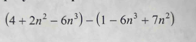 (4+2n^2-6n^3)-(1-6n^3+7n^2)