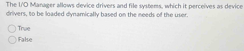 Solved: The I/O Manager allows device drivers and file systems, which ...