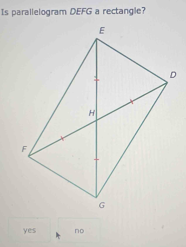 Is parallelogram DEFG a rectangle?
yes no