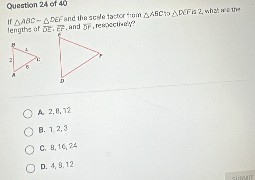 Solved: If ABCsim DEF and the scale factor from ABC to DEF is 2, what ...