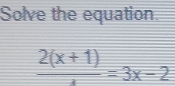 Solve the equation.
 (2(x+1))/x =3x-2