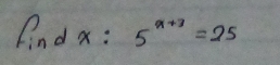 Pindx:5^(x+3)=25