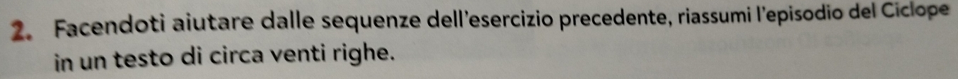 Facendoti aiutare dalle sequenze dell’esercizio precedente, riassumi l'episodio del Ciclope 
in un testo di circa venti righe.