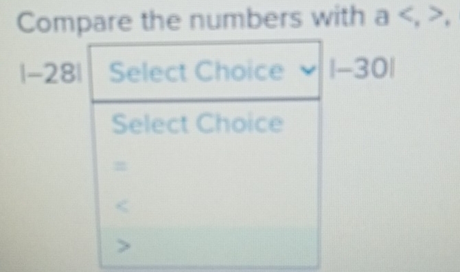 Compare the numbers with a,
|-28| |-30|