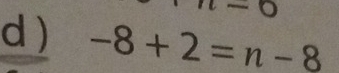 ) -8+2=n-8