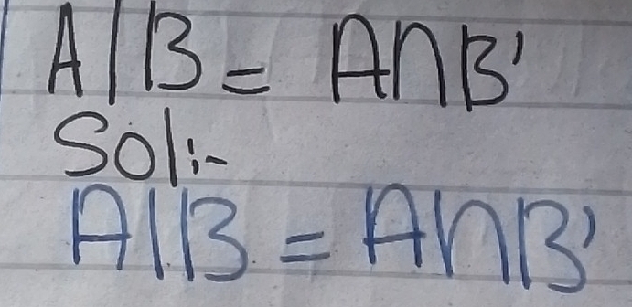 A/B=A∩ B'
Soli
AB=A∩ B'