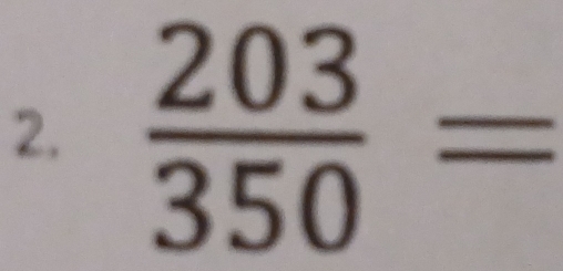  203/350 =