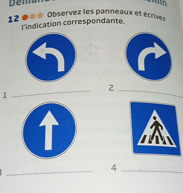 Dema 
12 
Observez les panneaux et écrivez 
l’indication correspondante. 
_2 
1 
_ 
T 
a 
_ 
_4