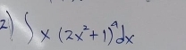 2 ) ∈t x(2x^2+1)^4dx