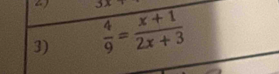 a
3x
3)
 4/9 = (x+1)/2x+3 