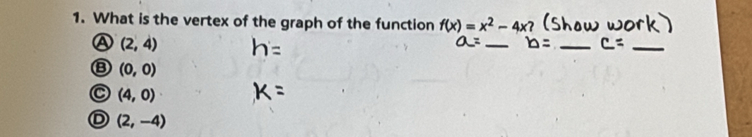 What is the vertex of the graph of the function f(x)=x^2-4x (sh
a (2,4)
_
_
_
⑧ (0,0)
C (4,0)
D (2,-4)