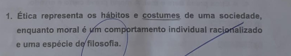 Ética representa os hábitos e costumes de uma sociedade, 
enquanto moral é um comportamento individual racionalizado 
e uma espécie de filosofia.