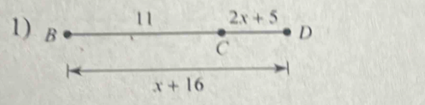 11
2x+5
1) B D 
C
x+16