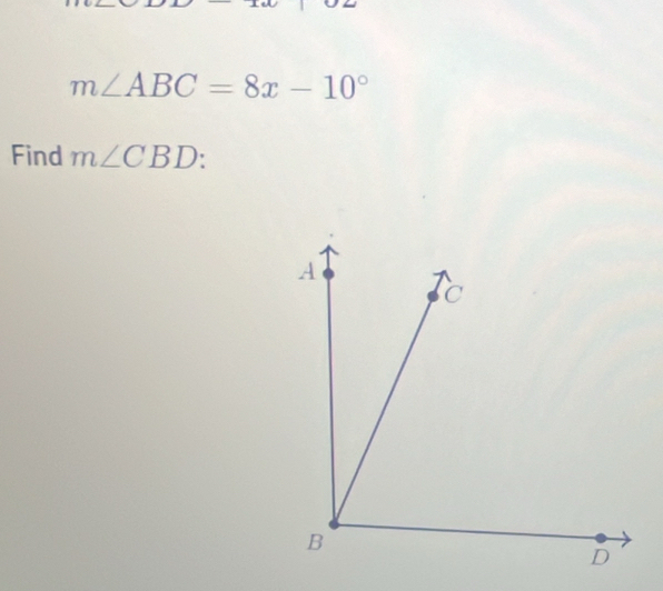 m∠ ABC=8x-10°
Find m∠ CBD :