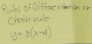 Rules of Differentiation or 
chain rule
y=3(x-4)