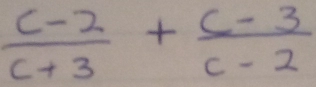  (c-2)/c+3 + (c-3)/c-2 