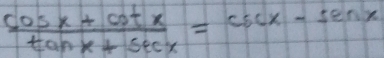  (cos x+cot x)/tan x+sec x =csc x-sec x