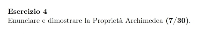 Enunciare e dimostrare la Proprietà Archimedea (7/30).