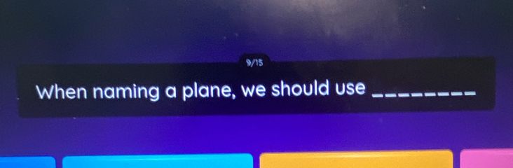 9/15 
When naming a plane, we should use_