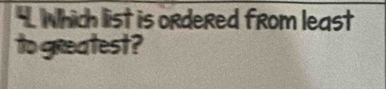 Which list is ordered from least 
to greatest?