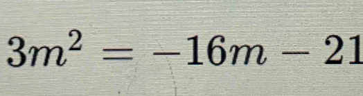 3m^2=-16m-21