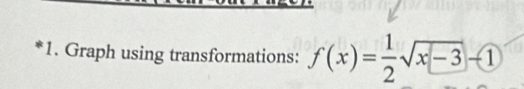 Graph using transformations: f(x)= 1/2 sqrt(x-3)-1