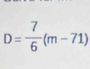 D= 7/6 (m-71)