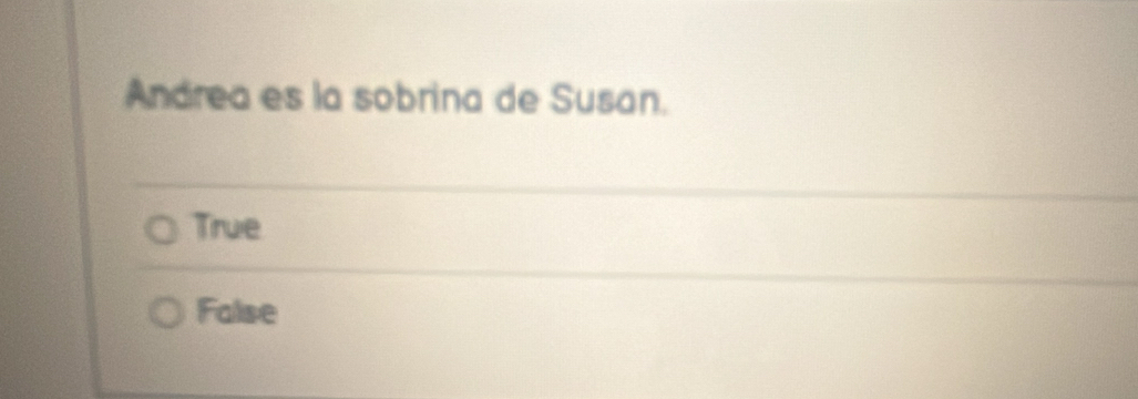 Andrea es la sobrina de Susan.
True
False