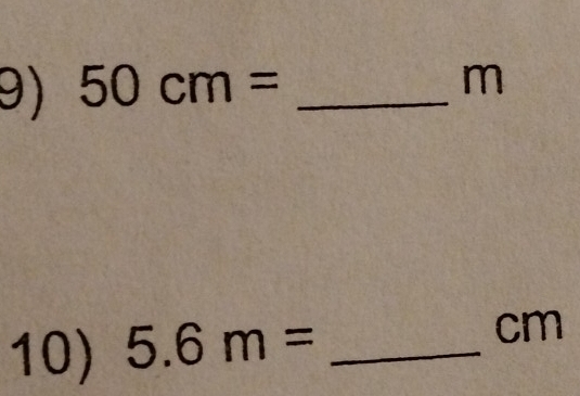 50cm= _
m
10) 5.6m= _ 
cm