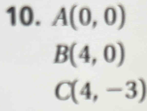 A(0,0)
B(4,0)
C(4,-3)