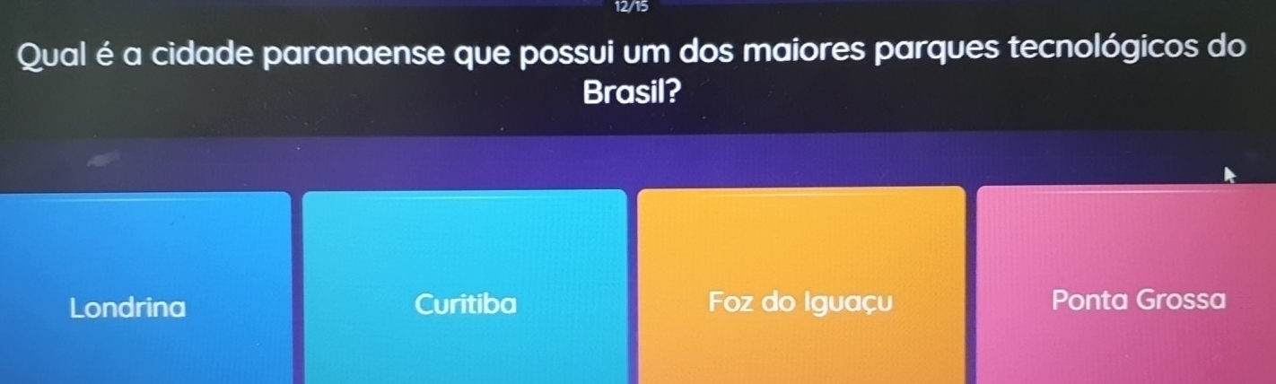 12/15
Qual é a cidade paranaense que possui um dos maiores parques tecnológicos do
Brasil?
Londrina Curitiba Foz do Iguaçu Ponta Grossa