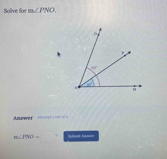 Solve for m∠ PNO.
Answer Attempt 1 out of 2
m∠ PNO=□° Submit Answer