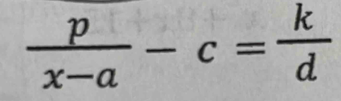  p/x-a -c= k/d 