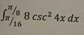 ∈t _(π /16)^(π /8)8csc^24xdx