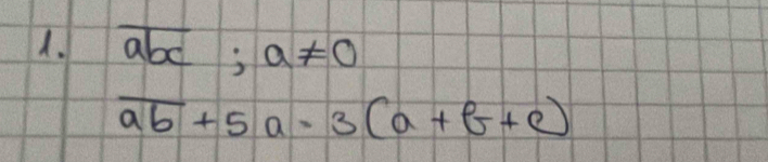 overline abc;a!= 0
overline ab+5a=3(a+b(ac)