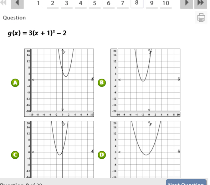 1 2 3 4 5 6 7 8 9 10
Question
g(x)=3(x+1)^2-2
a

B

D