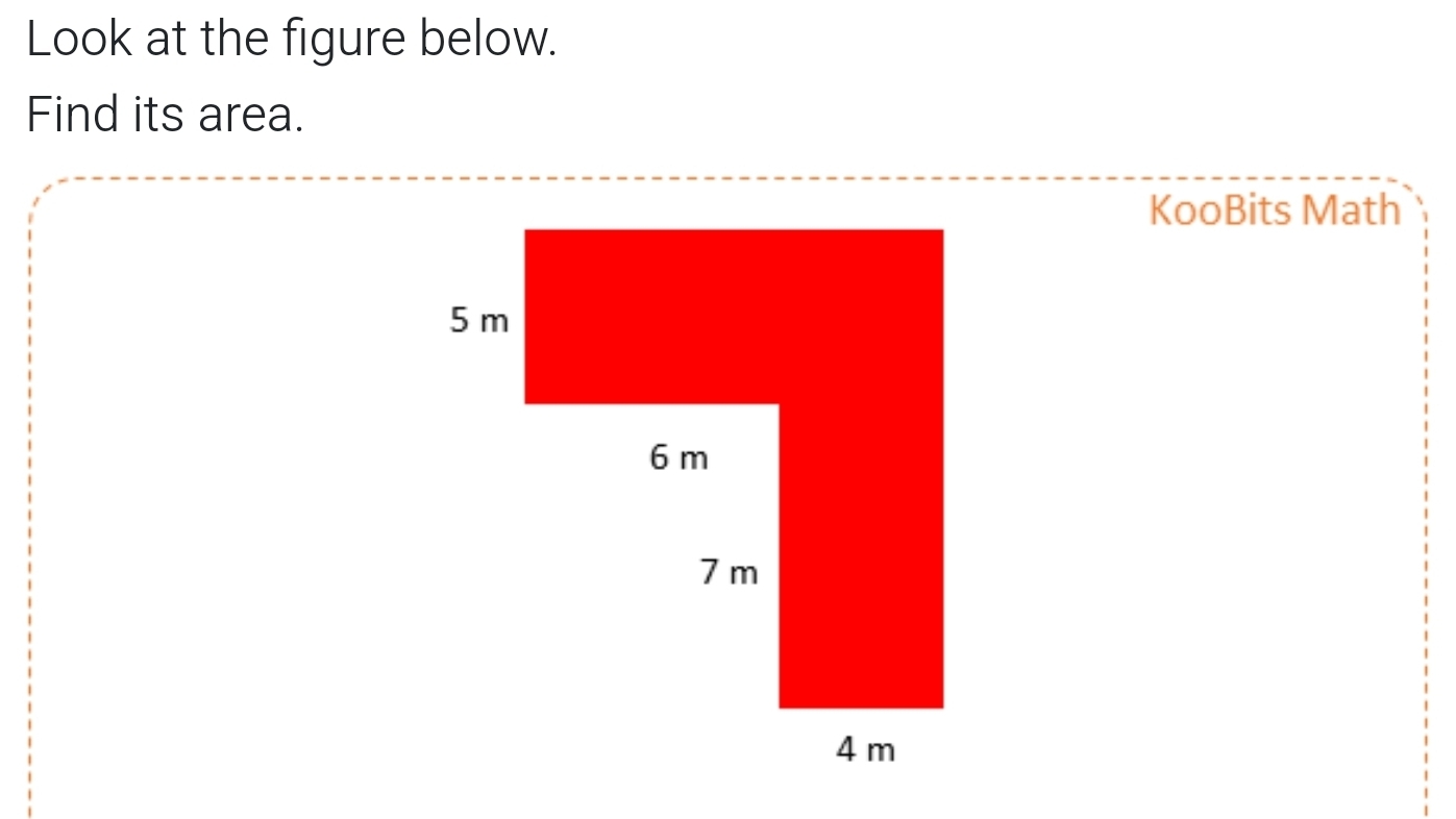 Look at the figure below. 
Find its area. 
KooBits Math