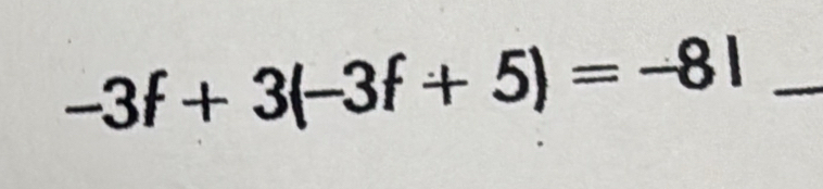 -3f+3(-3f+5)=-8l