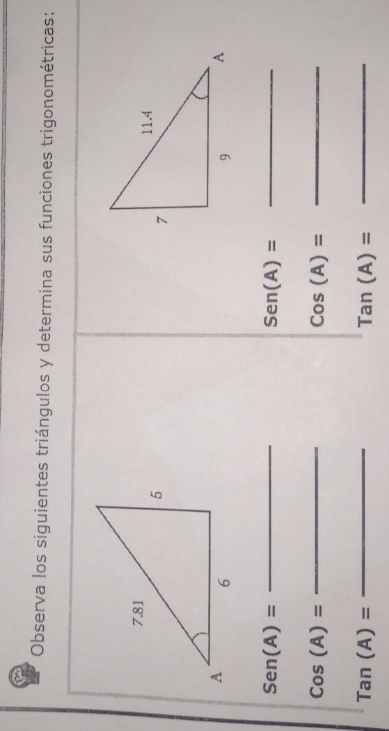 Observa los siguientes triángulos y determina sus funciones trigonométricas:
Sen(A)=
_ 
_ Sen(A)=
Cos(A)=
_
Cos(A)=
_
Tan(A)=
_
Tan(A)=
_